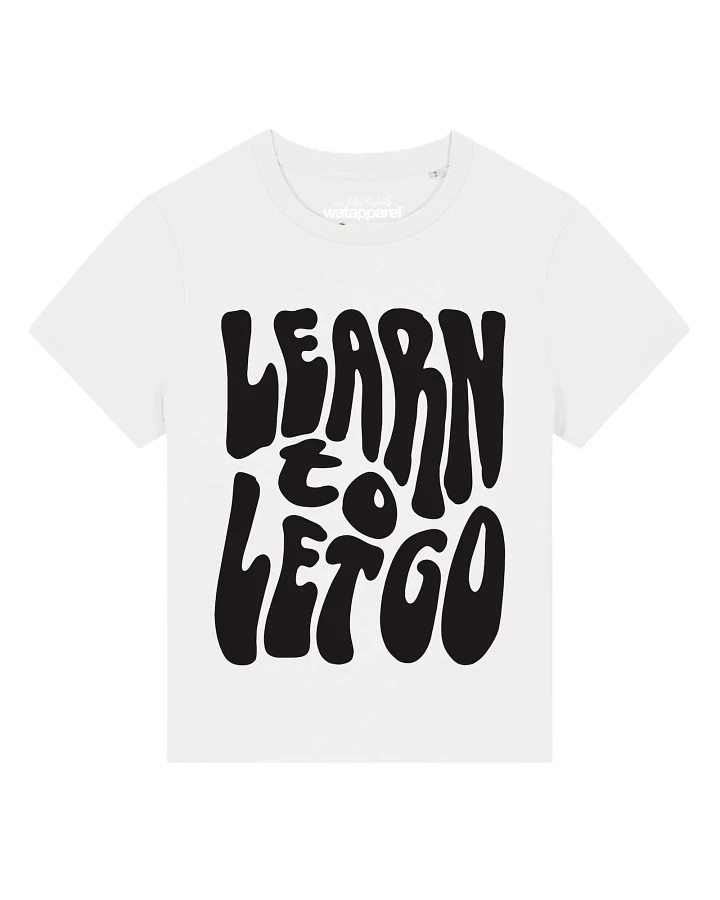 Watapparel T-Shirt Learn to let go