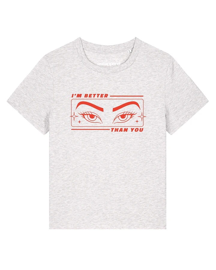 Watapparel T-Shirt Im better than you