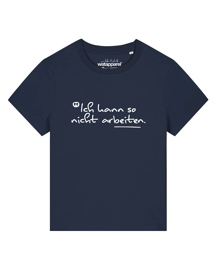 Watapparel T-Shirt Ich kann so nicht arbeiten