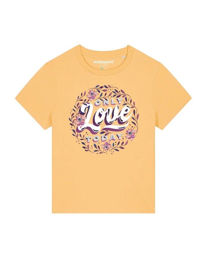Watapparel T-Shirt Only love today