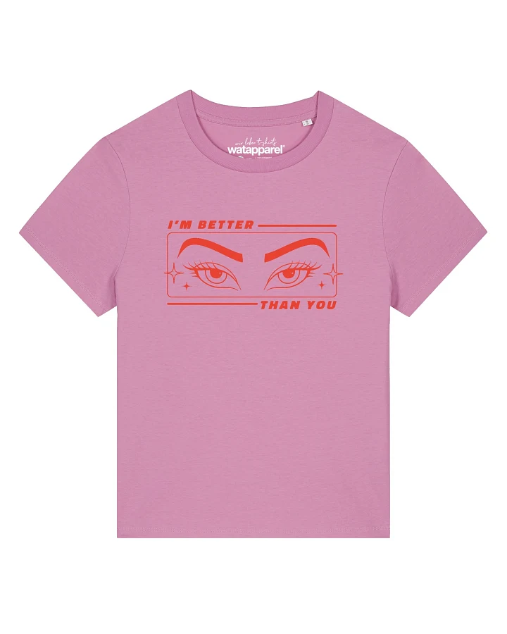 Watapparel T-Shirt Im better than you