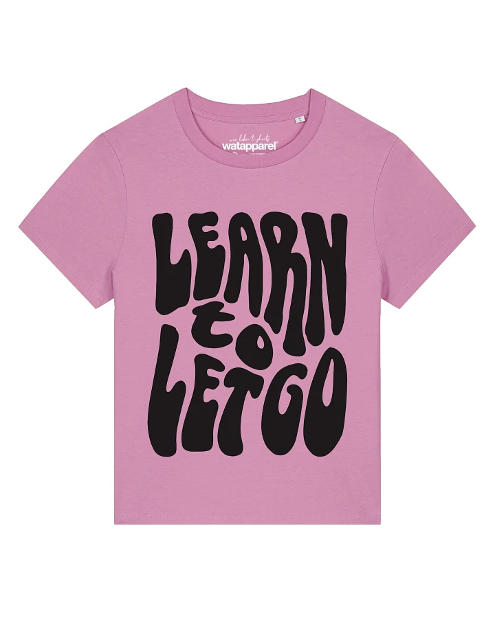 Watapparel T-Shirt Learn to let go
