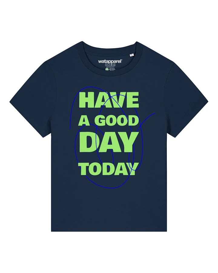 Watapparel T-Shirt Have A Good Day Today