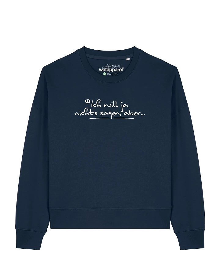 Watapparel Sweatshirt Ich will ja nichts sagen aber