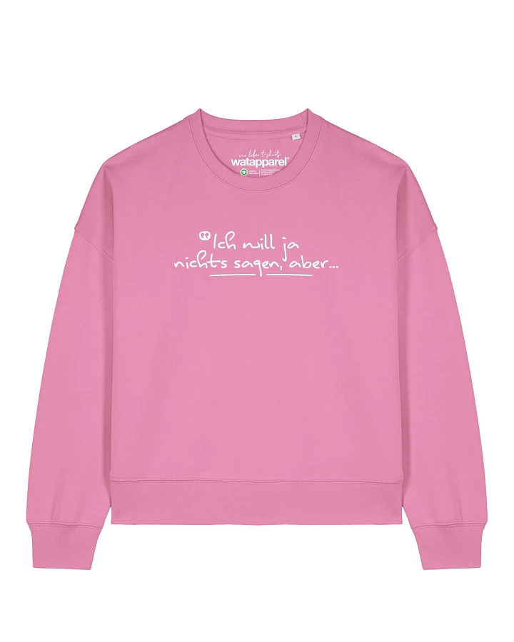 Watapparel Sweatshirt Ich will ja nichts sagen aber