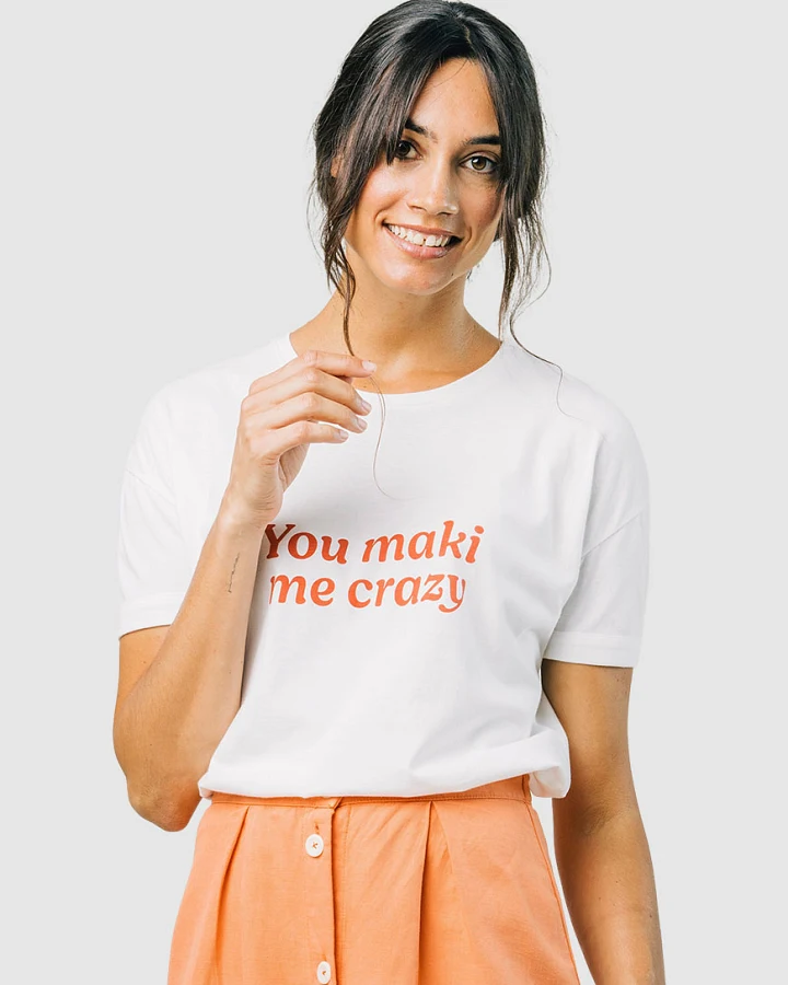 You maki me crazy