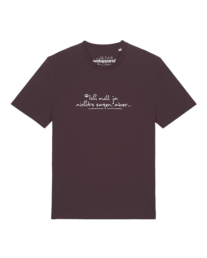 Watapparel T-Shirt Ich will ja nichts sagen aber
