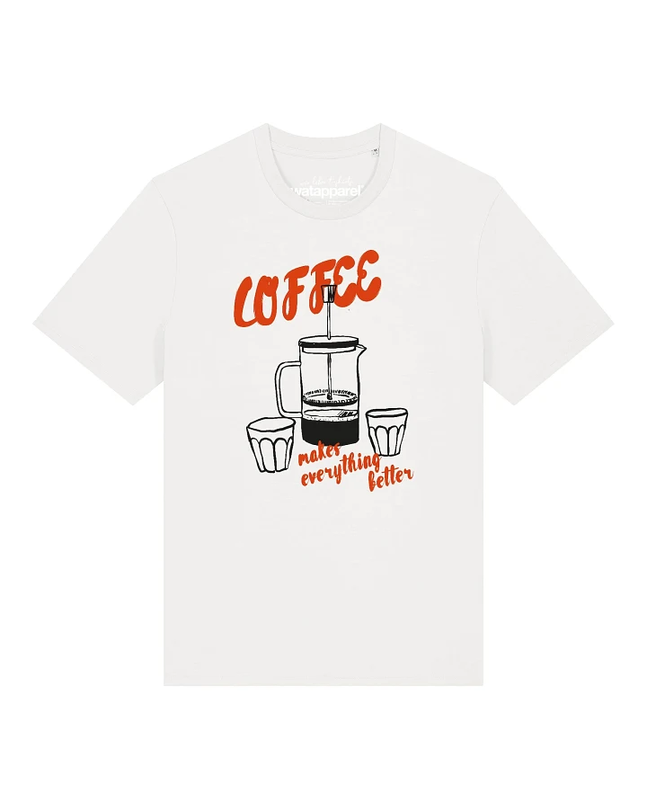 Watapparel T-Shirt Coffee makes everything better