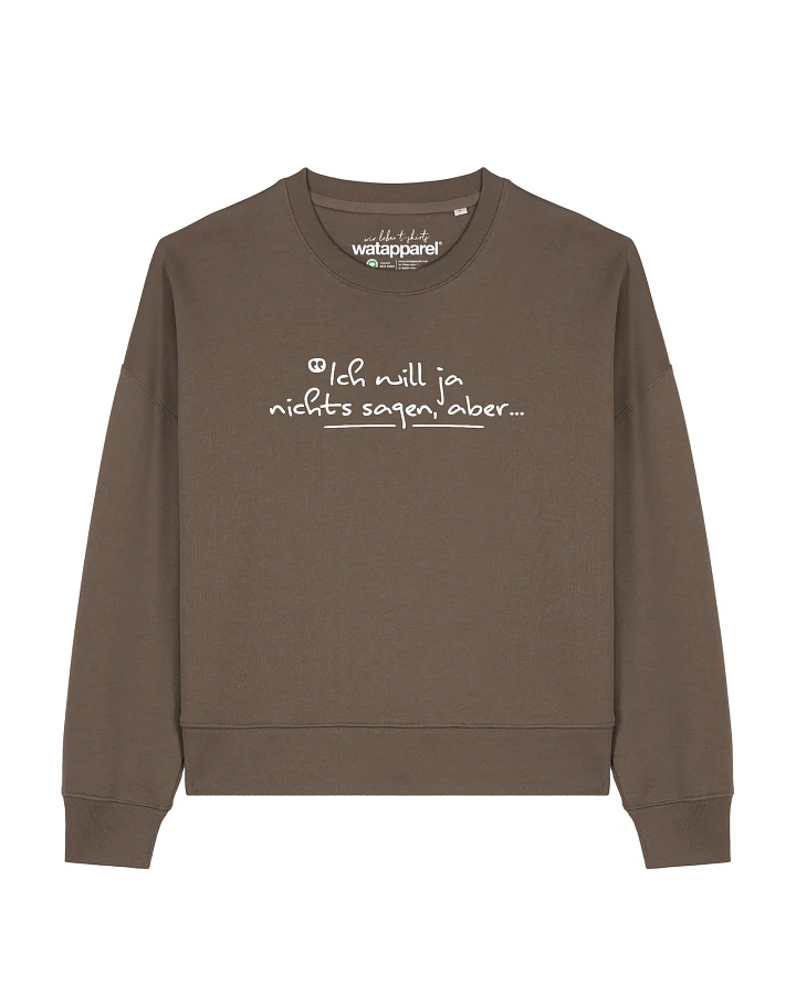 Watapparel Sweatshirt Ich will ja nichts sagen aber