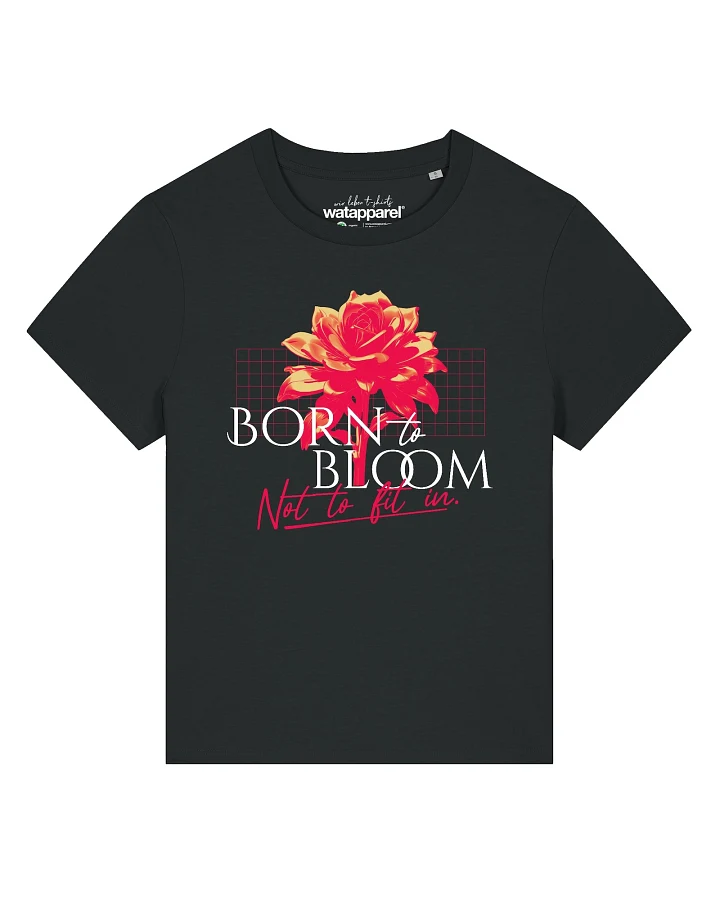 Watapparel T-Shirt Born To Bloom