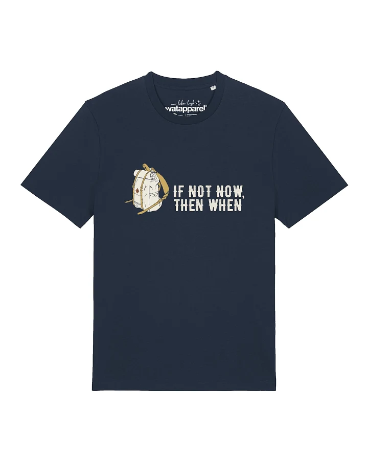 Watapparel T-Shirt If Not Now Then When